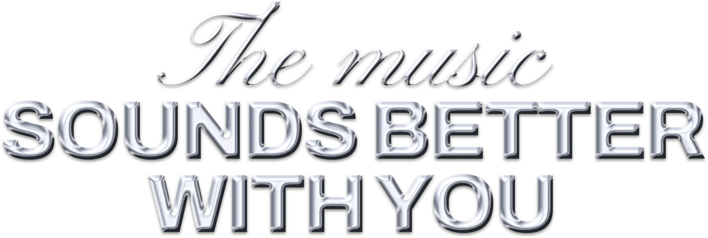 The music sounds better with you